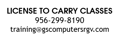 LICENSE TO CARRY CLASSES 956-299-8190 training@gscomputersrgv.com
